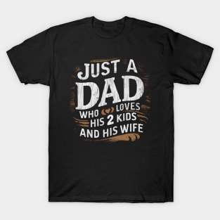 Father's Day gift for Dad of Two Just a dad who loves his 2 kids and his Wife T-Shirt